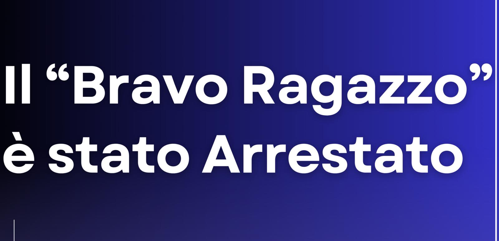 Il bravo ragazzo è stato arrestato.